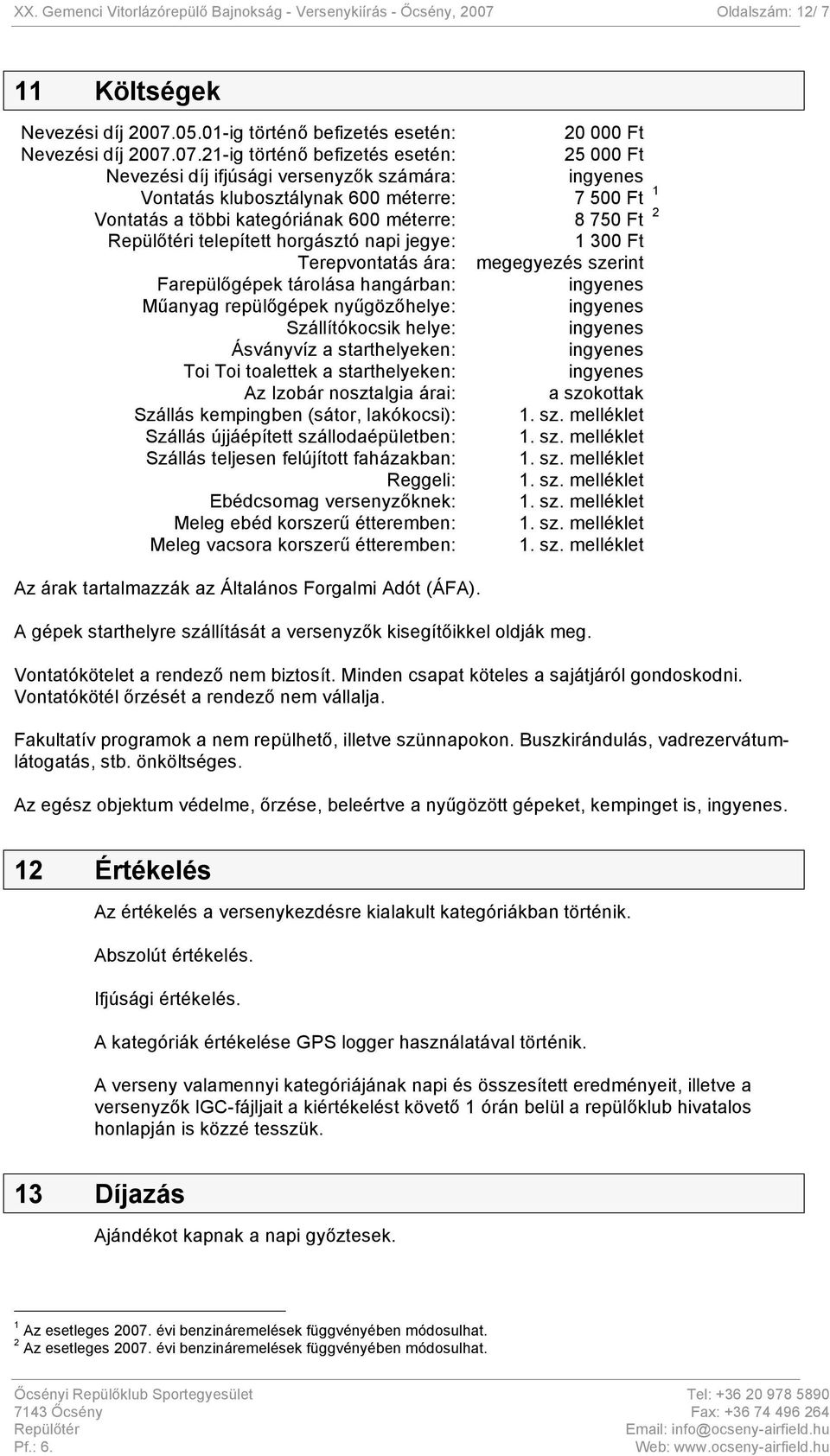 05.01-ig történő befizetés esetén: 20 000 Ft Nevezési díj 2007.