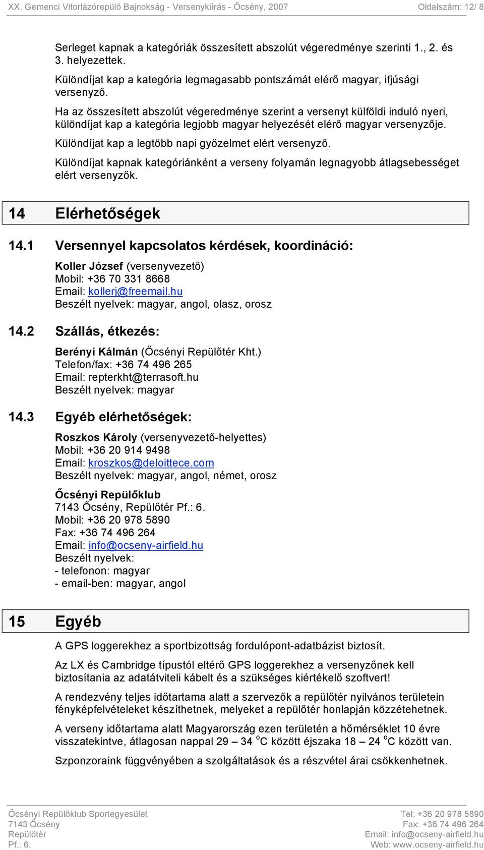 Ha az összesített abszolút végeredménye szerint a versenyt külföldi induló nyeri, különdíjat kap a kategória legjobb magyar helyezését elérő magyar versenyzője.