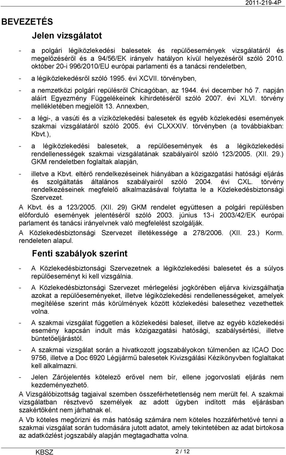 napján aláírt Egyezmény Függelékeinek kihirdetéséről szóló 2007. évi XLVI. törvény mellékletében megjelölt 13.