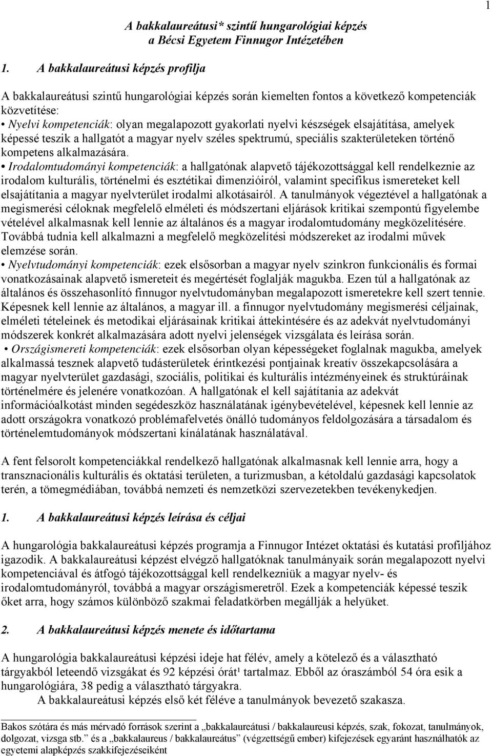 készségek elsajátítása, amelyek képessé teszik a hallgatót a magyar nyelv széles spektrumú, speciális szakterületeken történő kompetens alkalmazására.