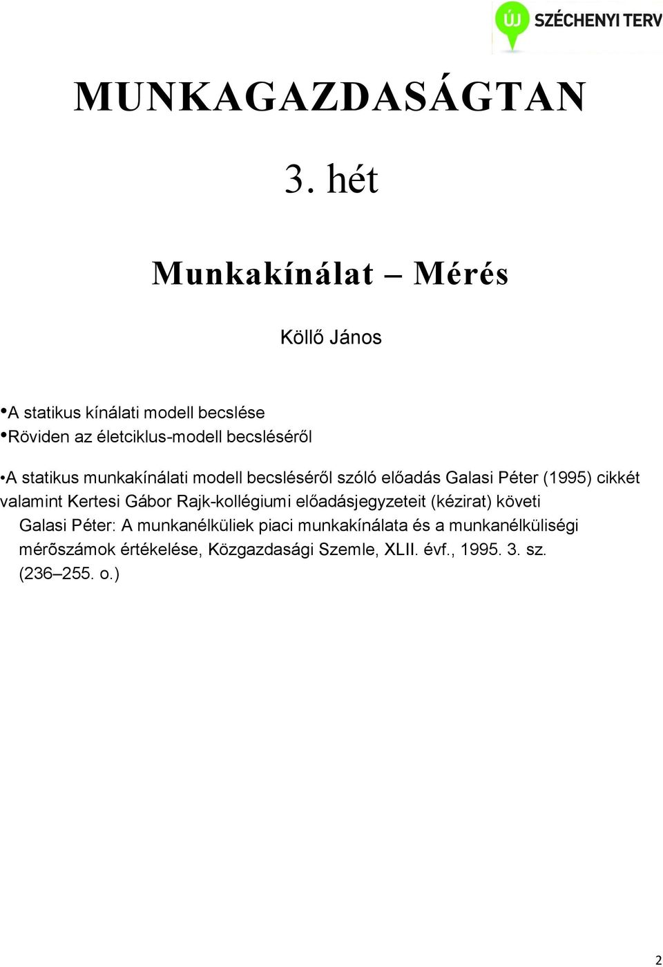 A statikus munkakínálati modell becsléséről szóló előadás Galasi Péter (1995) cikkét valamint Kertesi Gábor