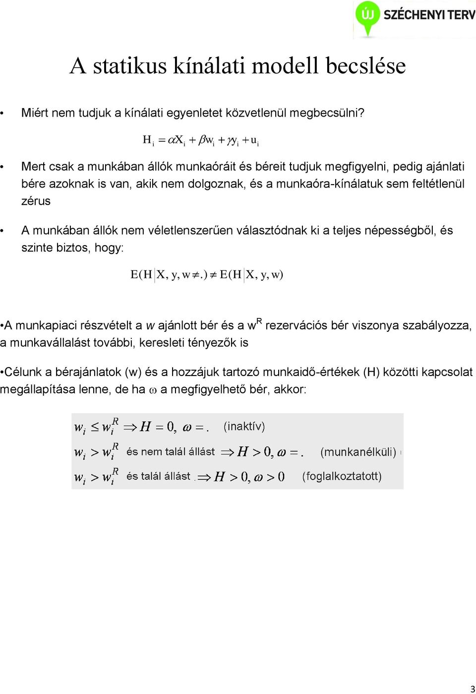 feltétlenül zérus A munkában állók nem véletlenszerűen választódnak ki a teljes népességből, és szinte biztos, hogy: E( H X, y, w.