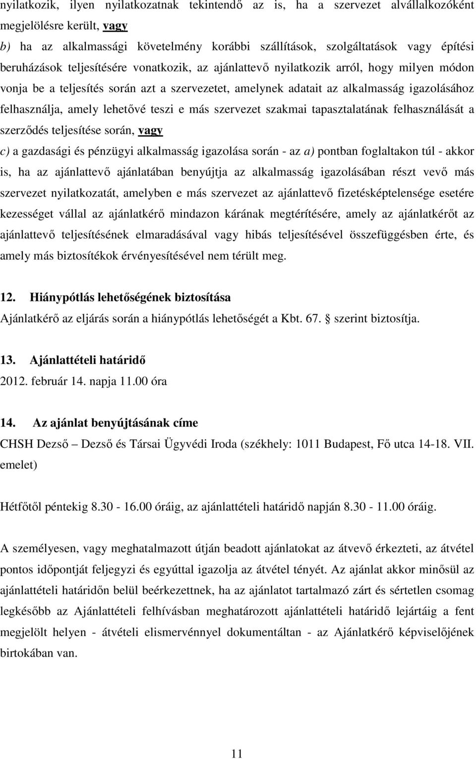 amely lehetővé teszi e más szervezet szakmai tapasztalatának felhasználását a szerződés teljesítése során, vagy c) a gazdasági és pénzügyi alkalmasság igazolása során - az a) pontban foglaltakon túl