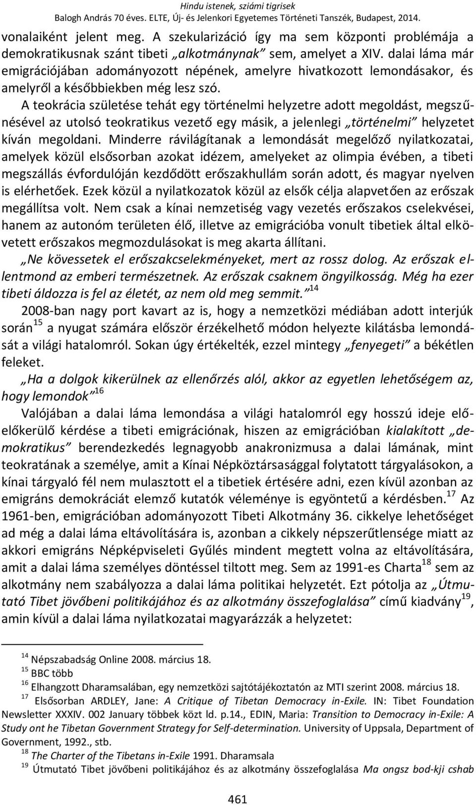 dalai láma már emigrációjában adományozott népének, amelyre hivatkozott lemondásakor, és amelyről a későbbiekben még lesz szó.