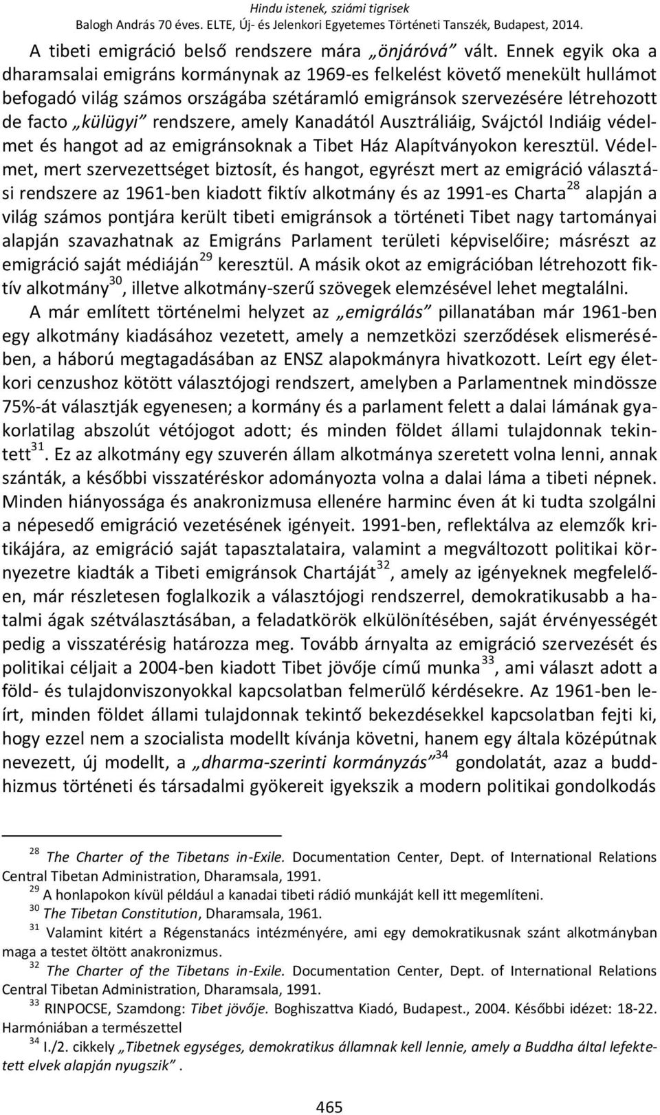 rendszere, amely Kanadától Ausztráliáig, Svájctól Indiáig védelmet és hangot ad az emigránsoknak a Tibet Ház Alapítványokon keresztül.
