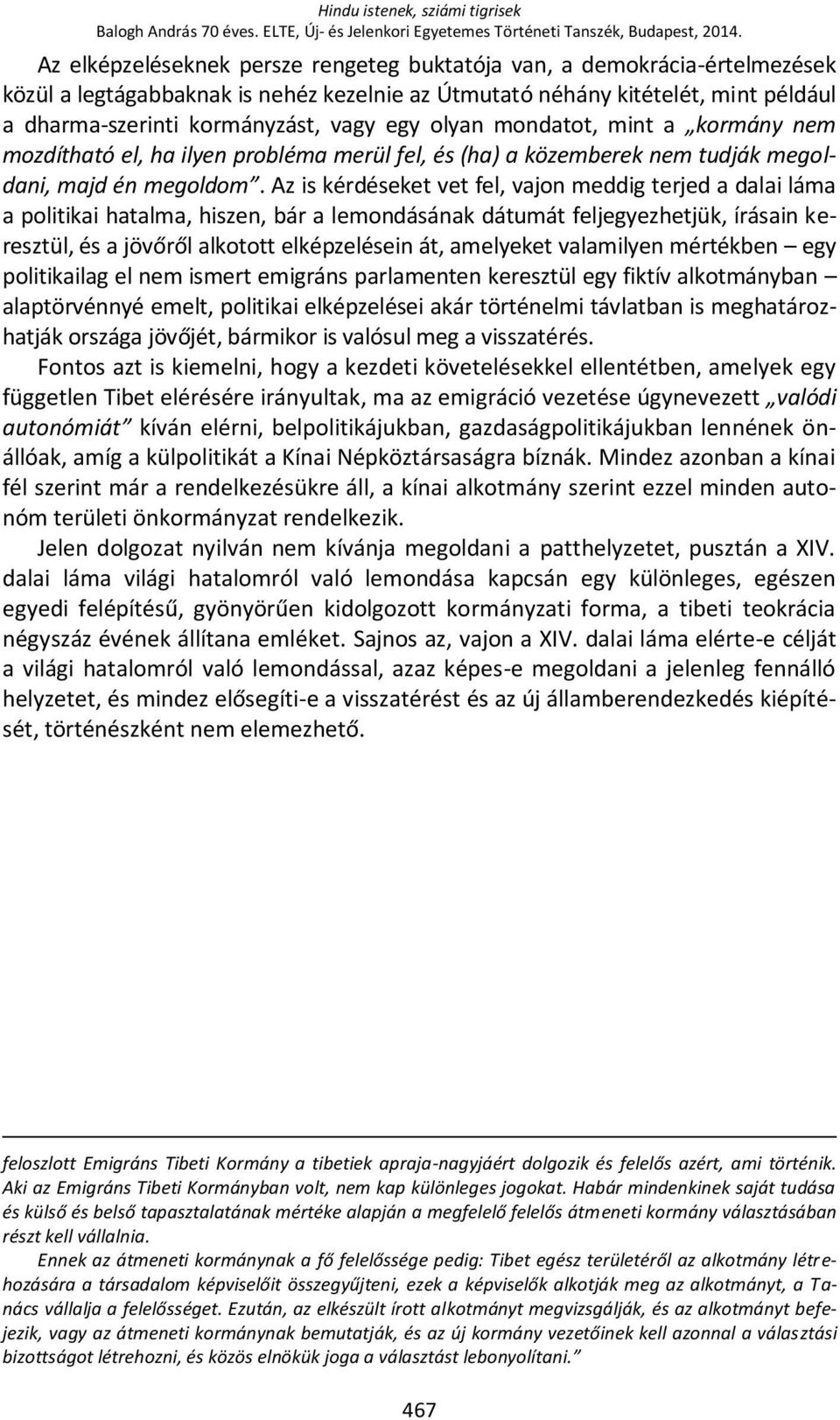 olyan mondatot, mint a kormány nem mozdítható el, ha ilyen probléma merül fel, és (ha) a közemberek nem tudják megoldani, majd én megoldom.