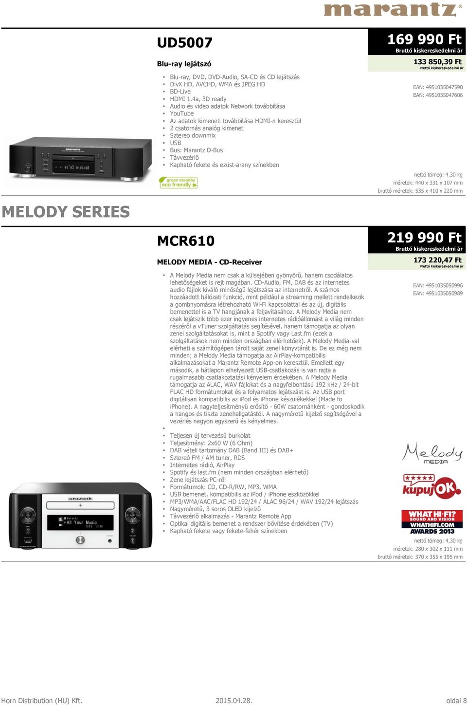 fekete és ezüst-arany színekben MCR610 MELODY MEDIA - CD-Receiver A Melody Media nem csak a külsejében gyönyörű, hanem csodálatos lehetőségeket is rejt magában.