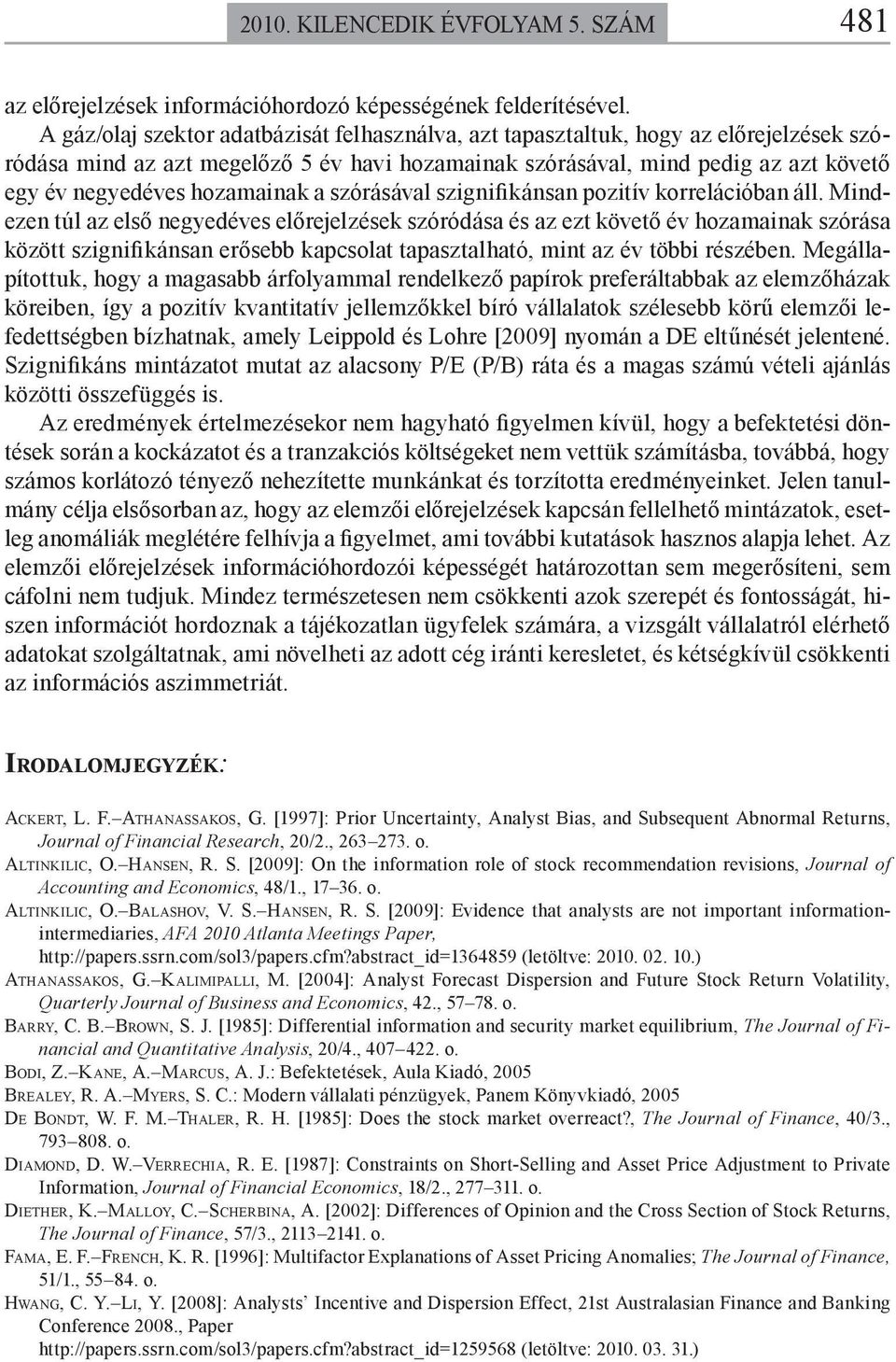 hozamainak a szórásával szignifikánsan pozitív korrelációban áll.