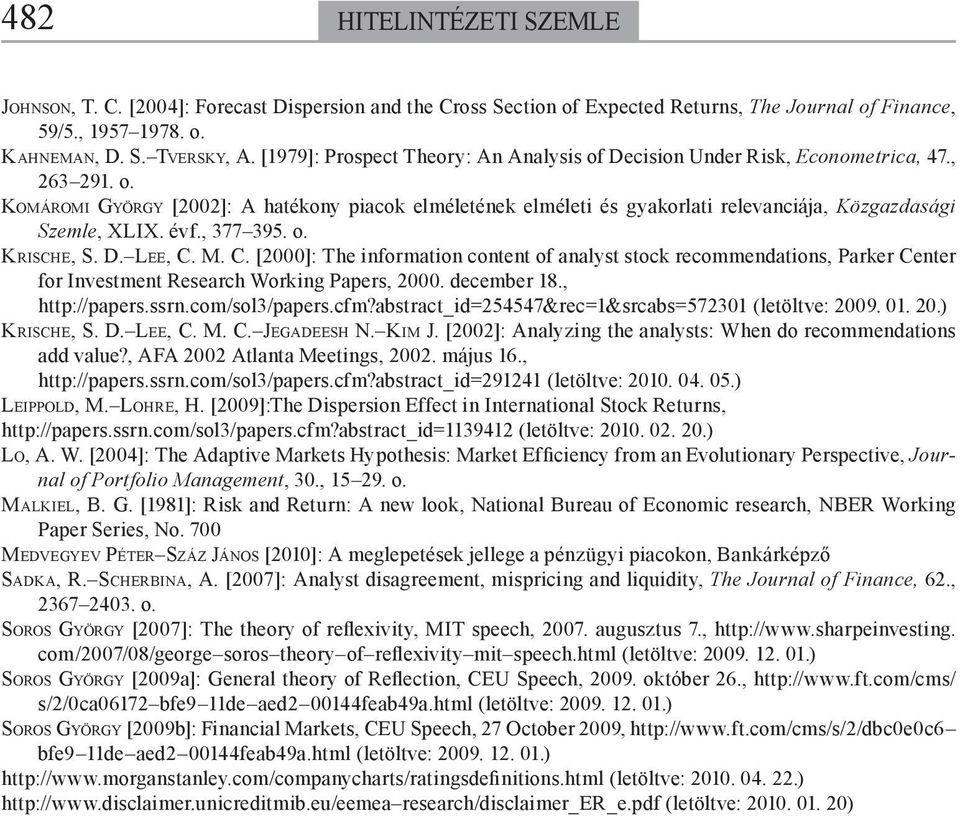 évf., 377 395. o. KRISCHE, S. D. LEE, C. M. C. [2000]: The information content of analyst stock recommendations, Parker Center for Investment Research Working Papers, 2000. december 18.