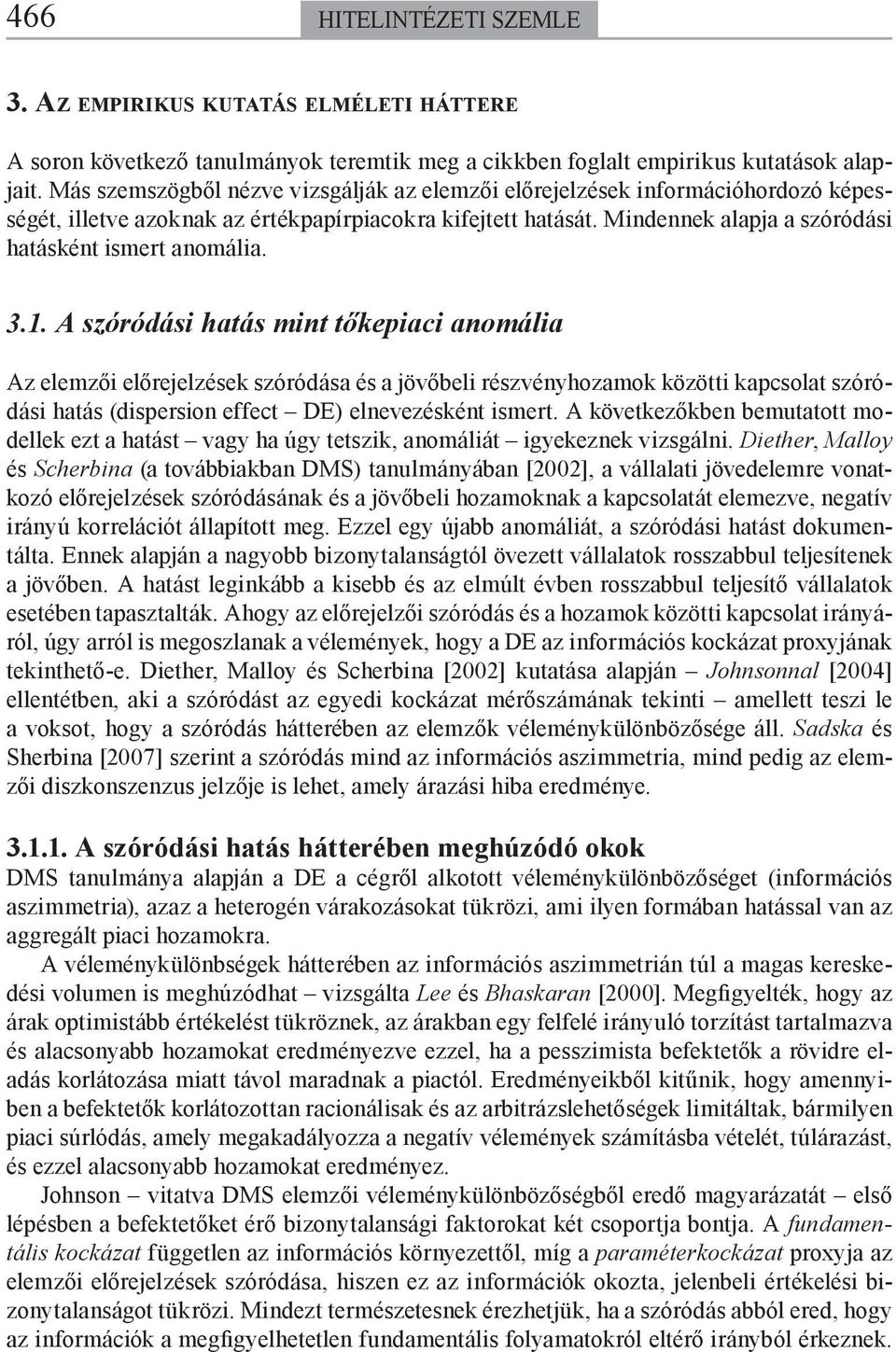 3.1. A szóródási hatás mint tőkepiaci anomália Az elemzői előrejelzések szóródása és a jövőbeli részvényhozamok közötti kapcsolat szóródási hatás (dispersion effect DE) elnevezésként ismert.