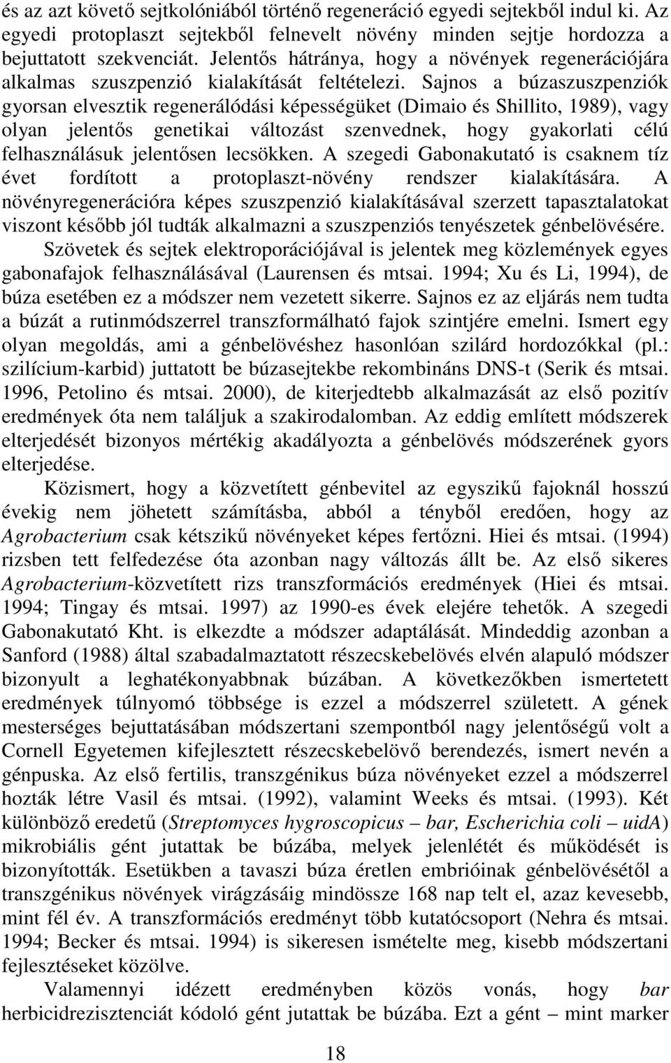 Sajnos a búzaszuszpenziók gyorsan elvesztik regenerálódási képességüket (Dimaio és Shillito, 1989), vagy olyan jelentıs genetikai változást szenvednek, hogy gyakorlati célú felhasználásuk jelentısen