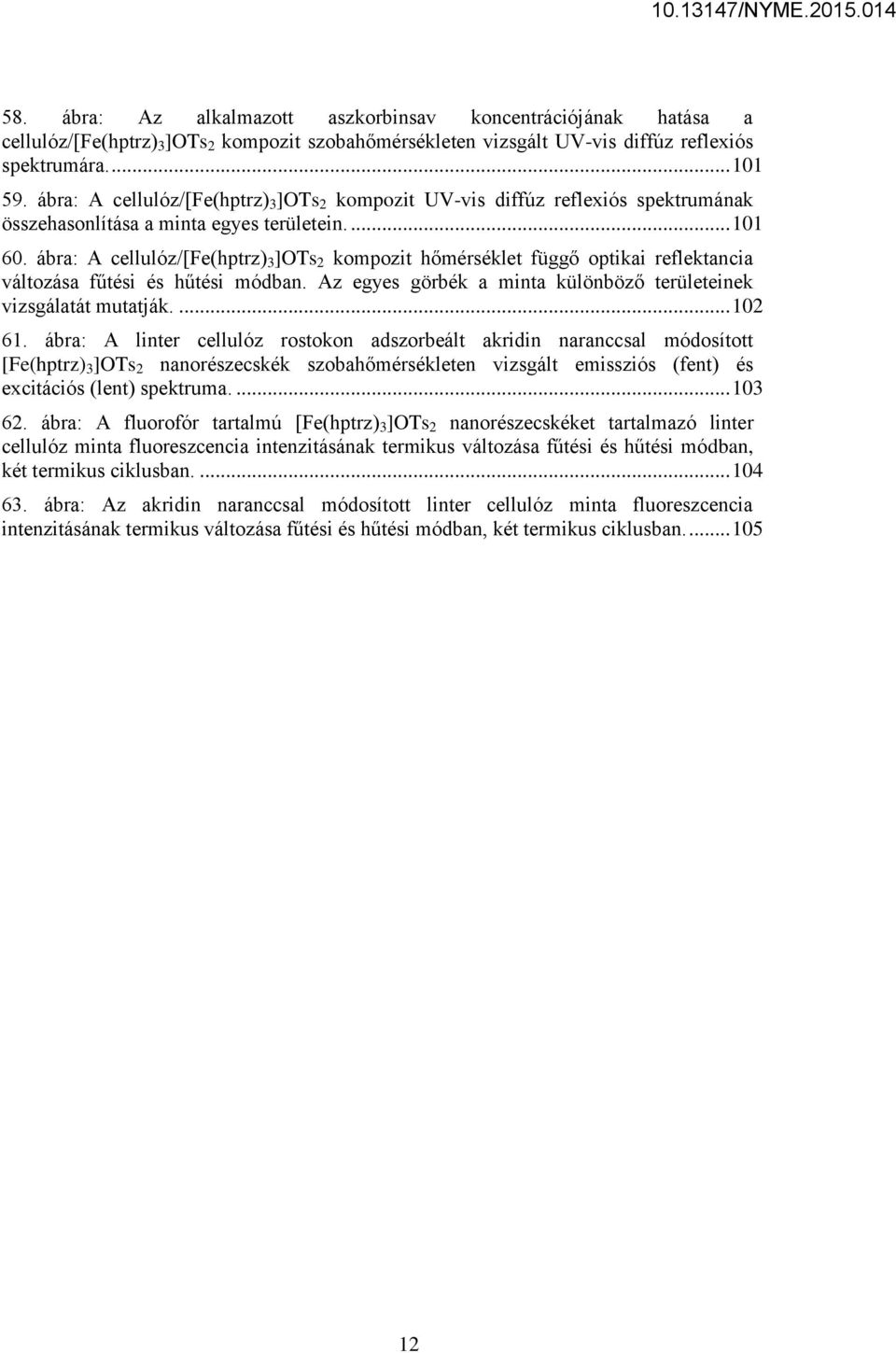 ábra: A cellulóz/[fe(hptrz) 3 ]OTs 2 kompozit hőmérséklet függő optikai reflektancia változása fűtési és hűtési módban. Az egyes görbék a minta különböző területeinek vizsgálatát mutatják.... 102 61.