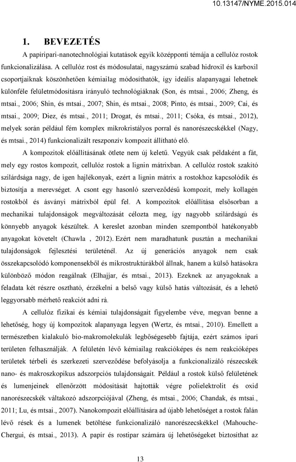 technológiáknak (Son, és mtsai., 2006; Zheng, és mtsai., 2006; Shin, és mtsai., 2007; Shin, és mtsai., 2008; Pinto, és mtsai., 2009; Cai, és mtsai., 2009; Diez, és mtsai., 2011; Drogat, és mtsai.