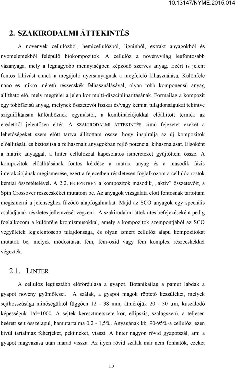 Különféle nano és mikro méretű részecskék felhasználásával, olyan több komponensű anyag állítható elő, mely megfelel a jelen kor multi-diszciplinaritásának.