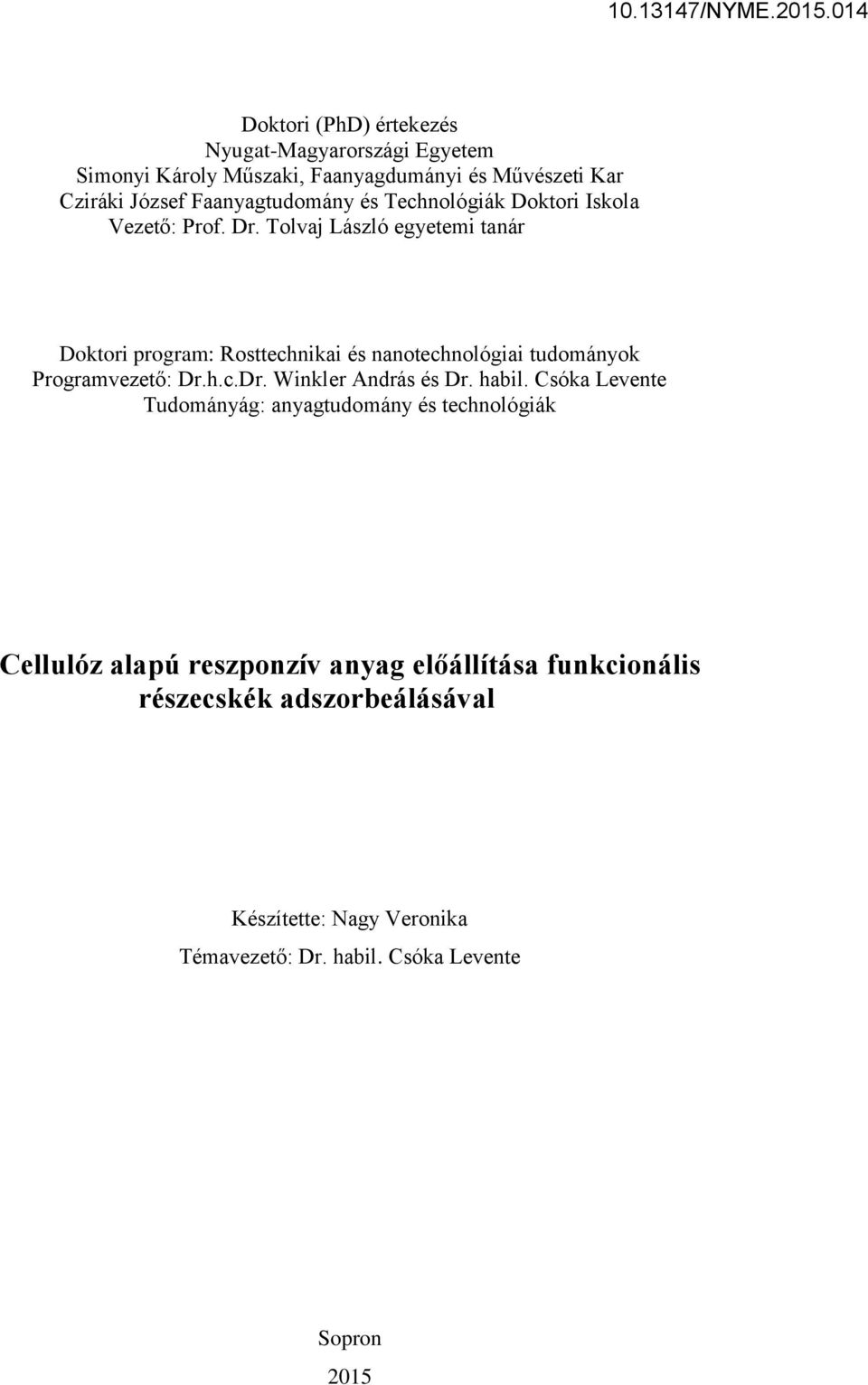 Tolvaj László egyetemi tanár Doktori program: Rosttechnikai és nanotechnológiai tudományok Programvezető: Dr.h.c.Dr. Winkler András és Dr.