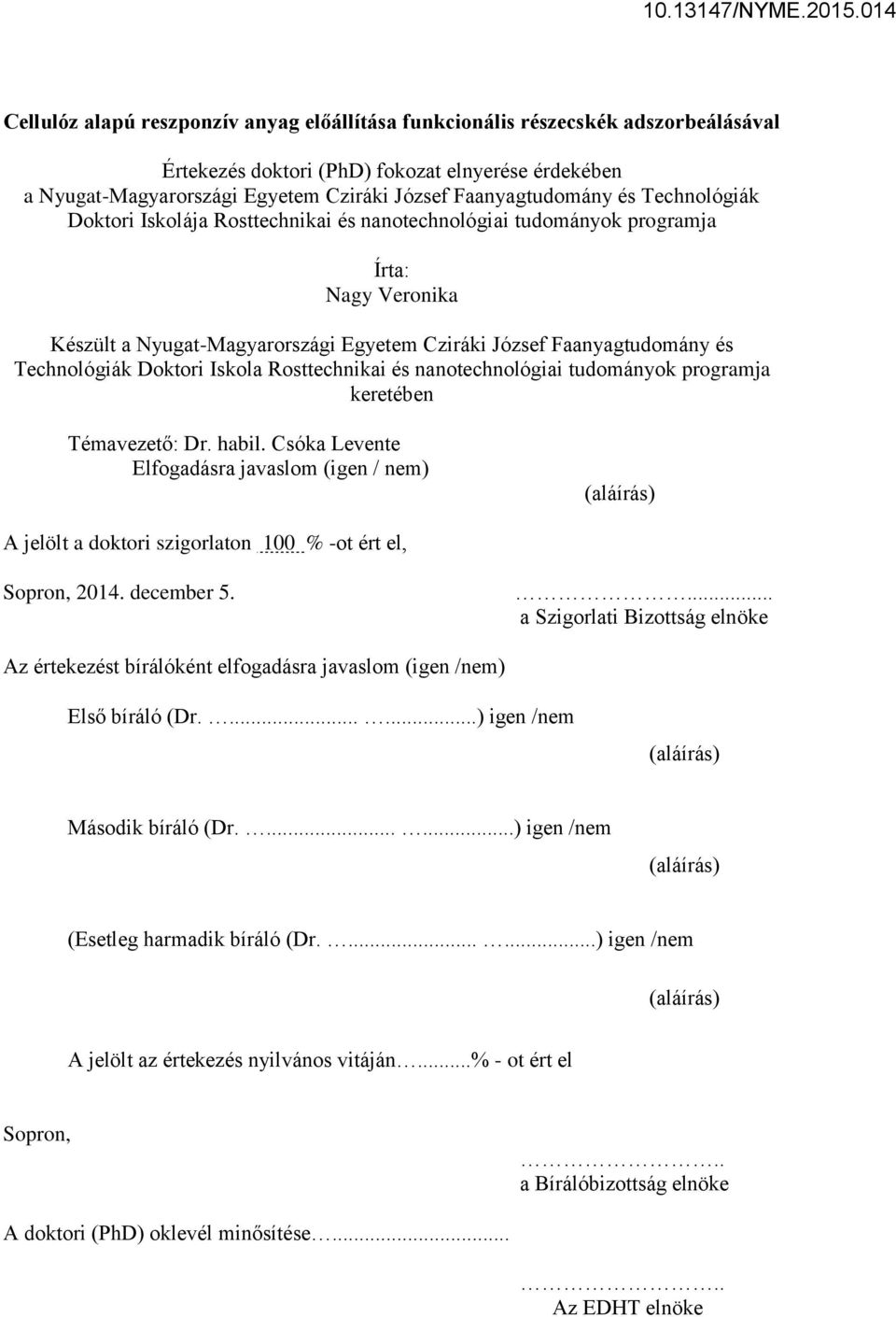 Doktori Iskola Rosttechnikai és nanotechnológiai tudományok programja keretében Témavezető: Dr. habil.