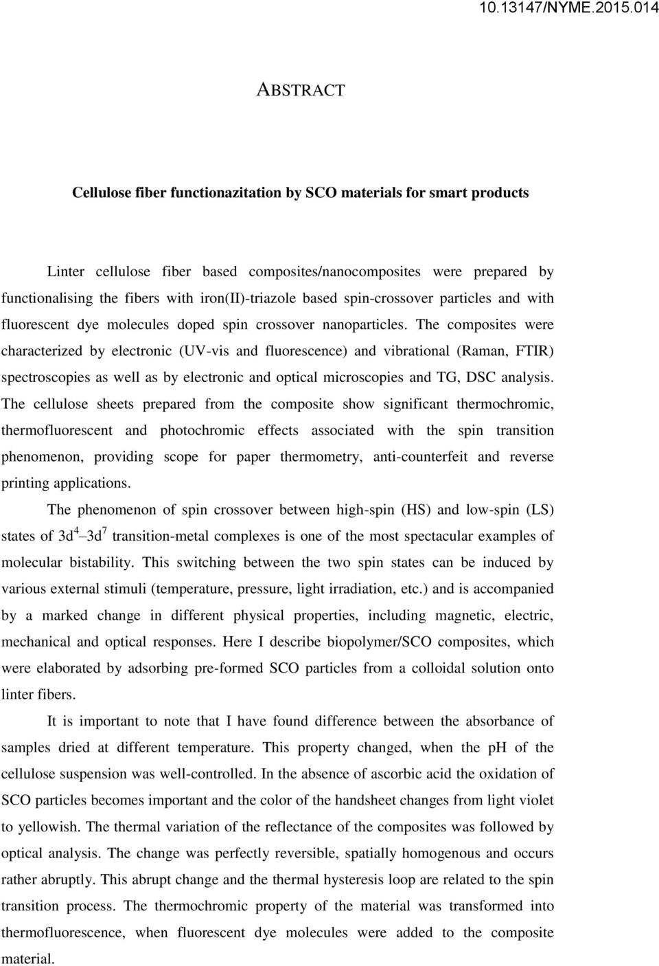 The composites were characterized by electronic (UV-vis and fluorescence) and vibrational (Raman, FTIR) spectroscopies as well as by electronic and optical microscopies and TG, DSC analysis.