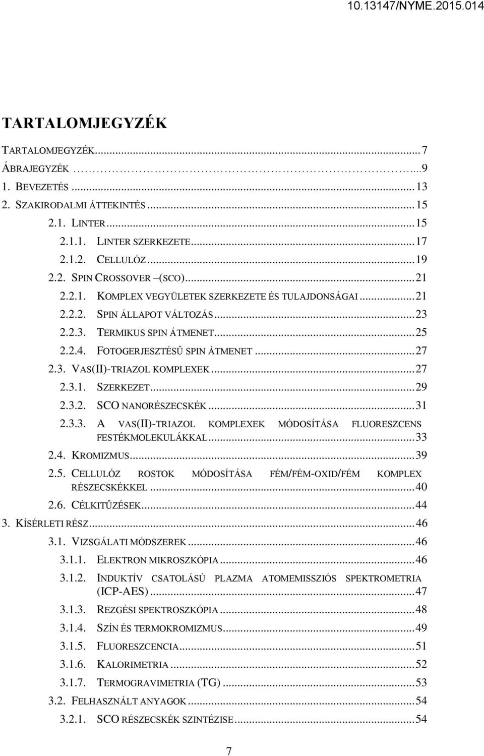 .. 27 2.3.1. SZERKEZET... 29 2.3.2. SCO NANORÉSZECSKÉK... 31 2.3.3. A VAS(II)-TRIAZOL KOMPLEXEK MÓDOSÍTÁSA FLUORESZCENS FESTÉKMOLEKULÁKKAL... 33 2.4. KROMIZMUS... 39 2.5.