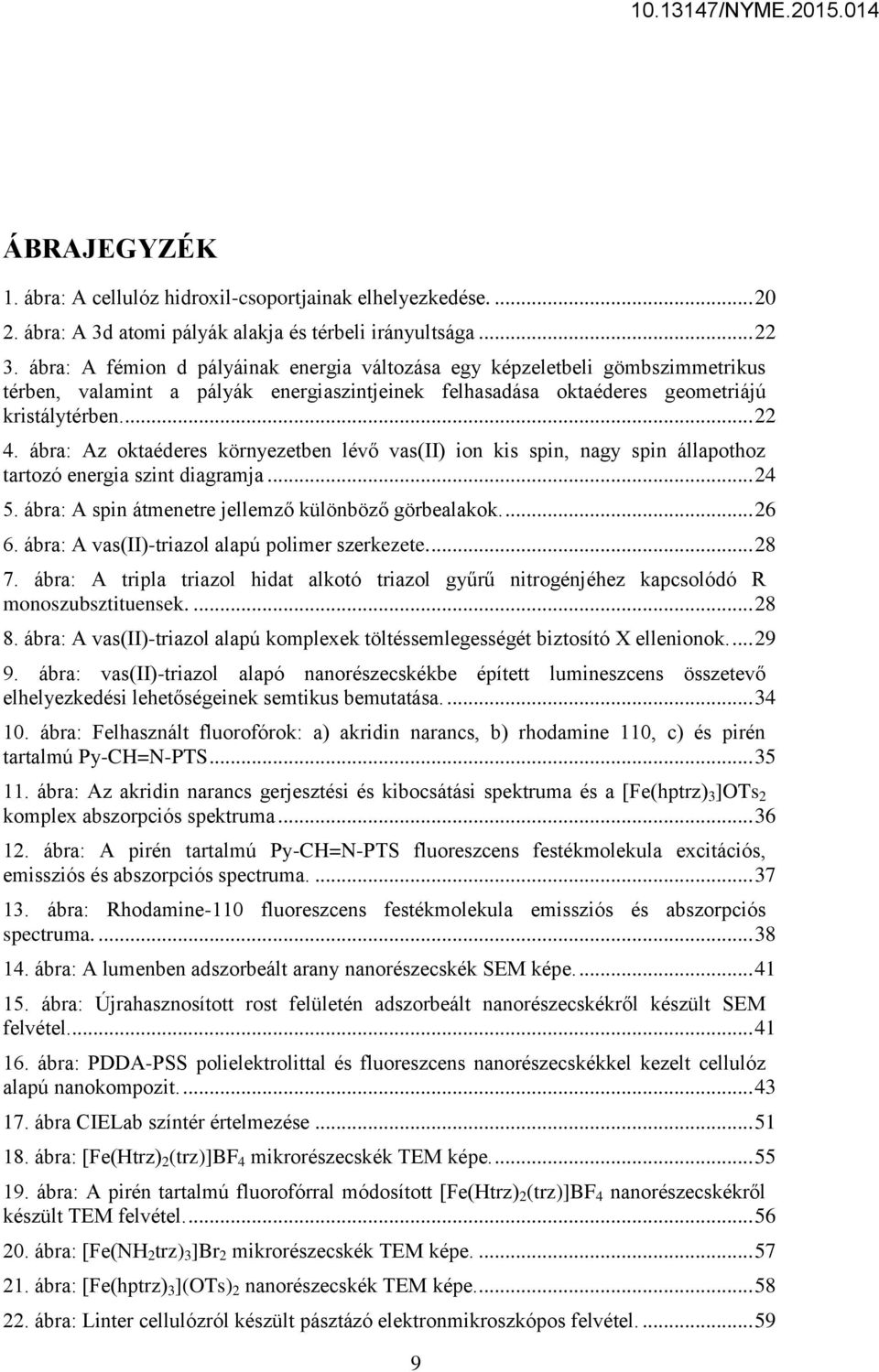 ábra: Az oktaéderes környezetben lévő vas(ii) ion kis spin, nagy spin állapothoz tartozó energia szint diagramja... 24 5. ábra: A spin átmenetre jellemző különböző görbealakok.... 26 6.