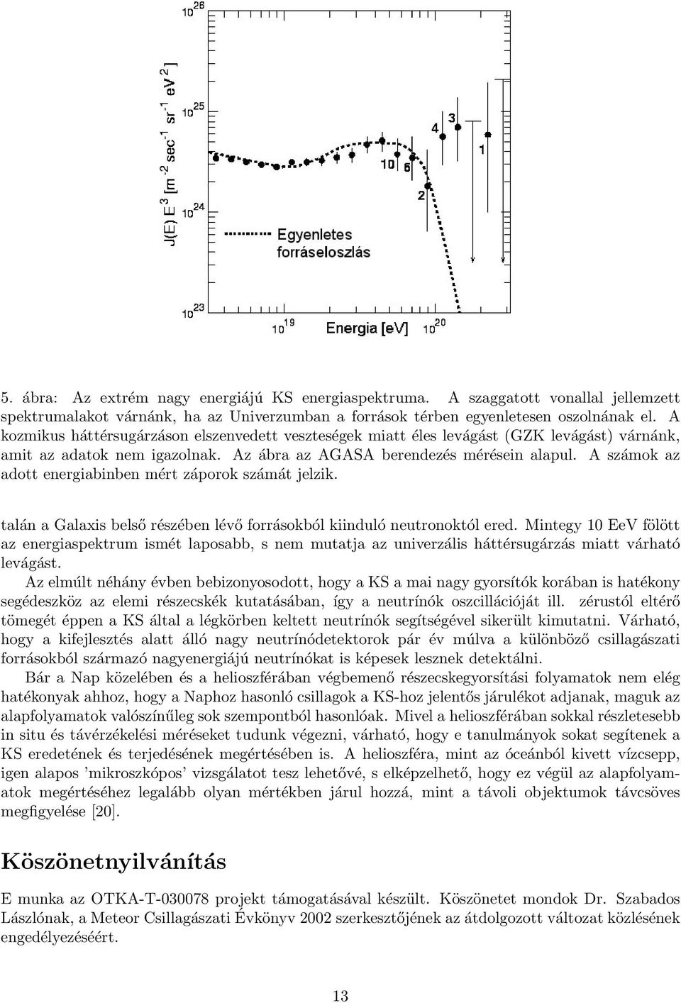 A számok az adott energiabinben mért záporok számát jelzik. talán a Galaxis belső részében lévő forrásokból kiinduló neutronoktól ered.