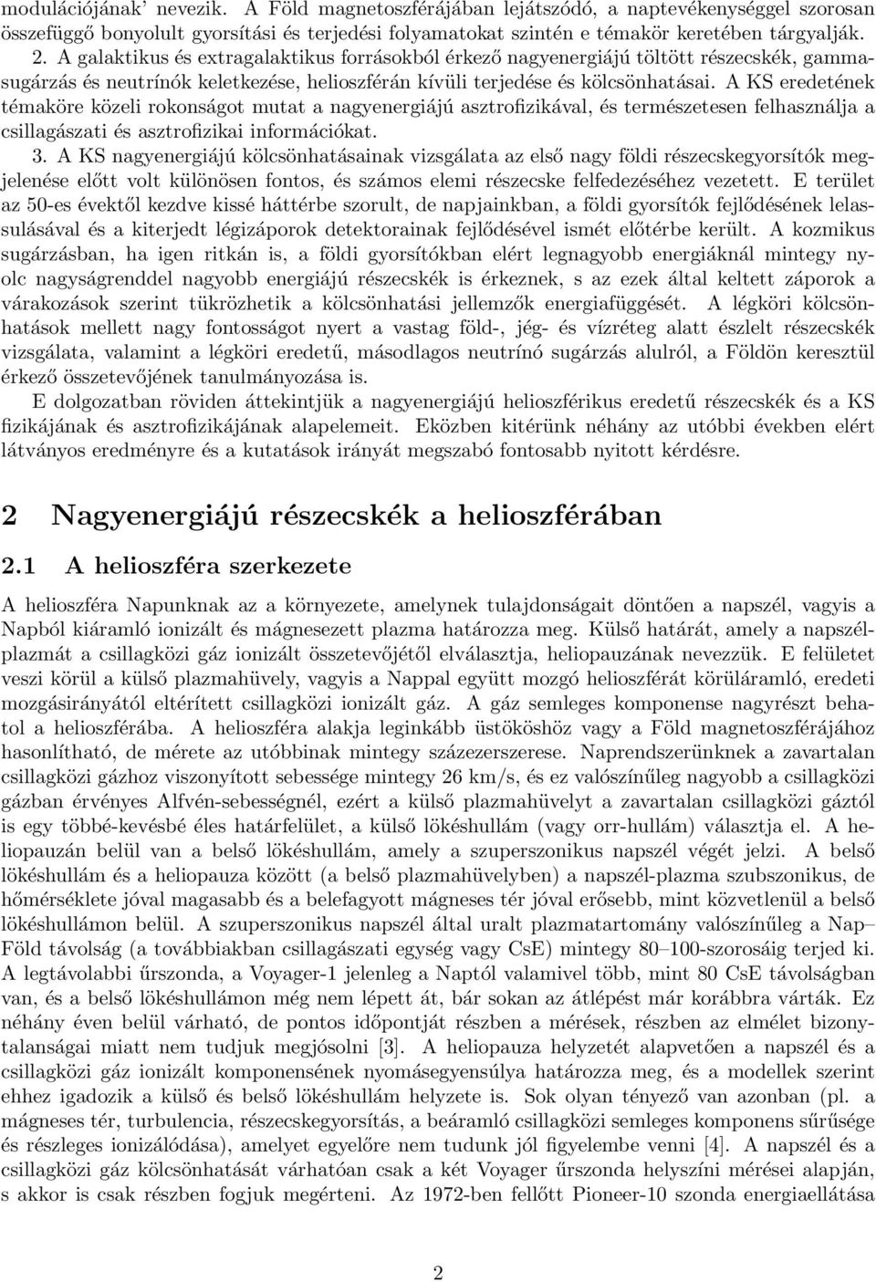 A KS eredetének témaköre közeli rokonságot mutat a nagyenergiájú asztrofizikával, és természetesen felhasználja a csillagászati és asztrofizikai információkat. 3.