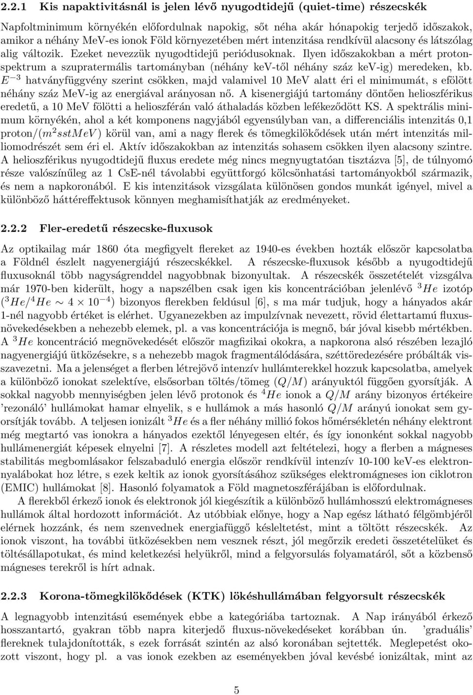 Ilyen időszakokban a mért protonspektrum a szupratermális tartományban (néhány kev-től néhány száz kev-ig) meredeken, kb.