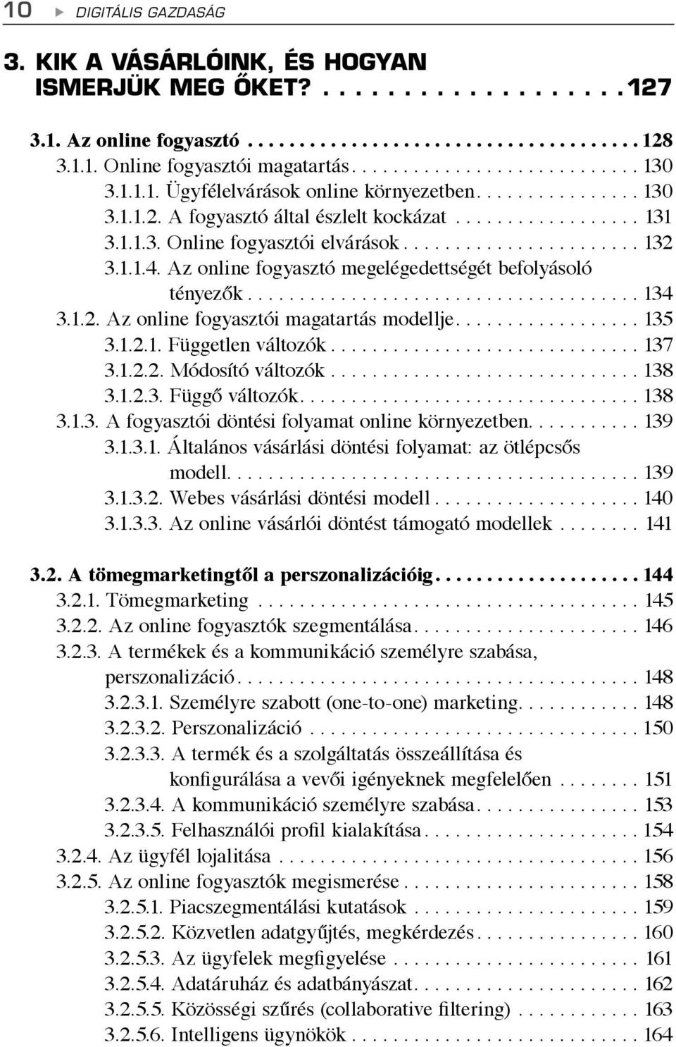 ...................... 132 3.1.1.4. Az online fogyasztó megelégedettségét befolyásoló tényezők...................................... 134 3.1.2. Az online fogyasztói magatartás modellje.................. 135 3.