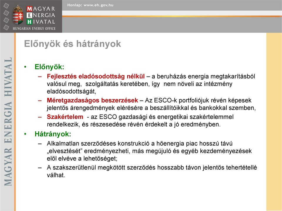 ESCO gazdasági és energetikai szakértelemmel rendelkezik, és részesedése révén érdekelt a jó eredményben.