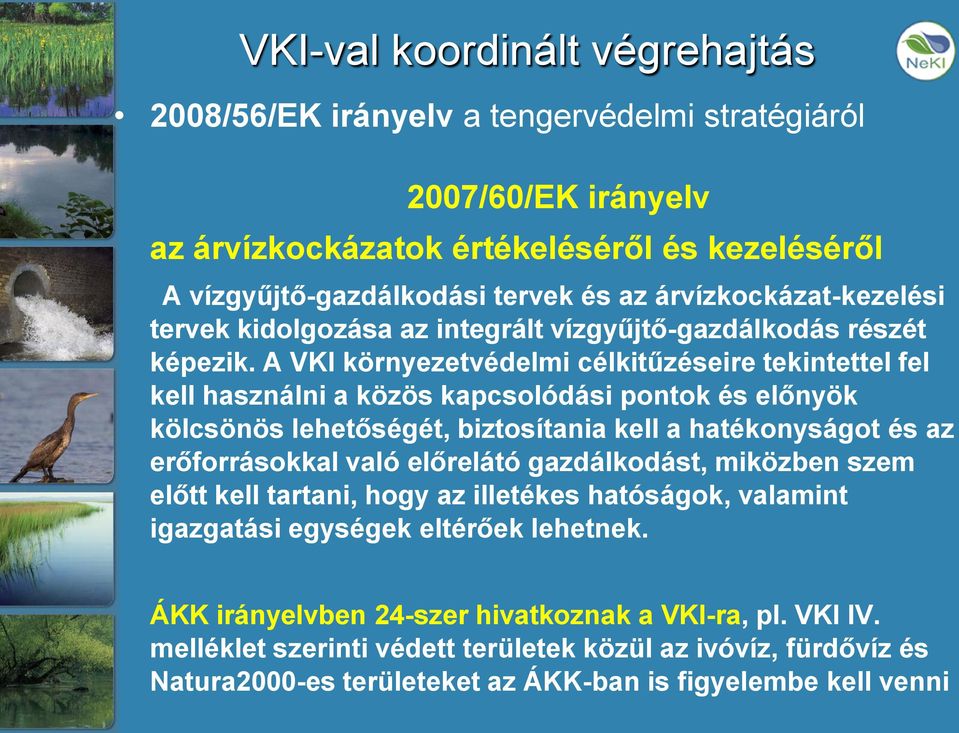 A VKI környezetvédelmi célkitűzéseire tekintettel fel kell használni a közös kapcsolódási pontok és előnyök kölcsönös lehetőségét, biztosítania kell a hatékonyságot és az erőforrásokkal való