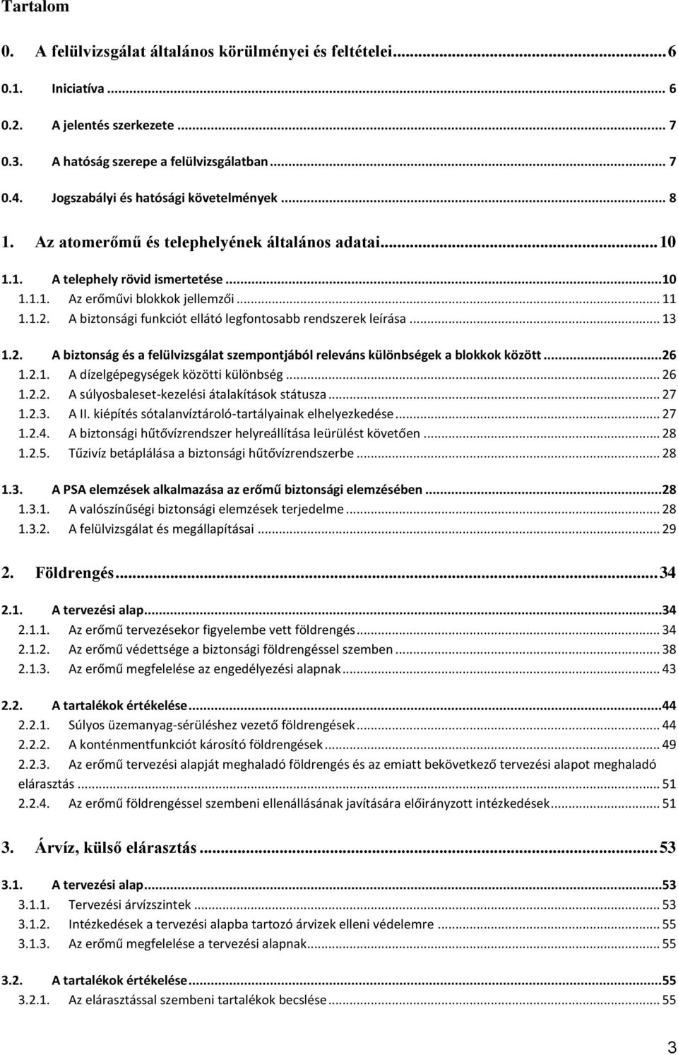 A biztonsági funkciót ellátó legfontosabb rendszerek leírása... 13 1.2. A biztonság és a felülvizsgálat szempontjából releváns különbségek a blokkok között...26 1.2.1. A dízelgépegységek közötti különbség.