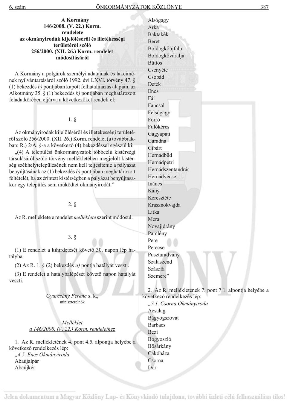 Az okmányirodák kijelölésérõl és illetékességi területérõl szóló 256/2000. (XII. 26.) Korm. rendelet (a továbbiakban: R.) 2/A.