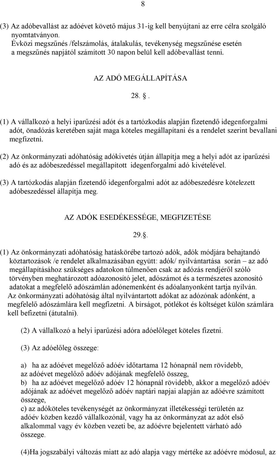 . (1) A vállalkozó a helyi iparűzési adót és a tartózkodás alapján fizetendő idegenforgalmi adót, önadózás keretében saját maga köteles megállapítani és a rendelet szerint bevallani megfizetni.