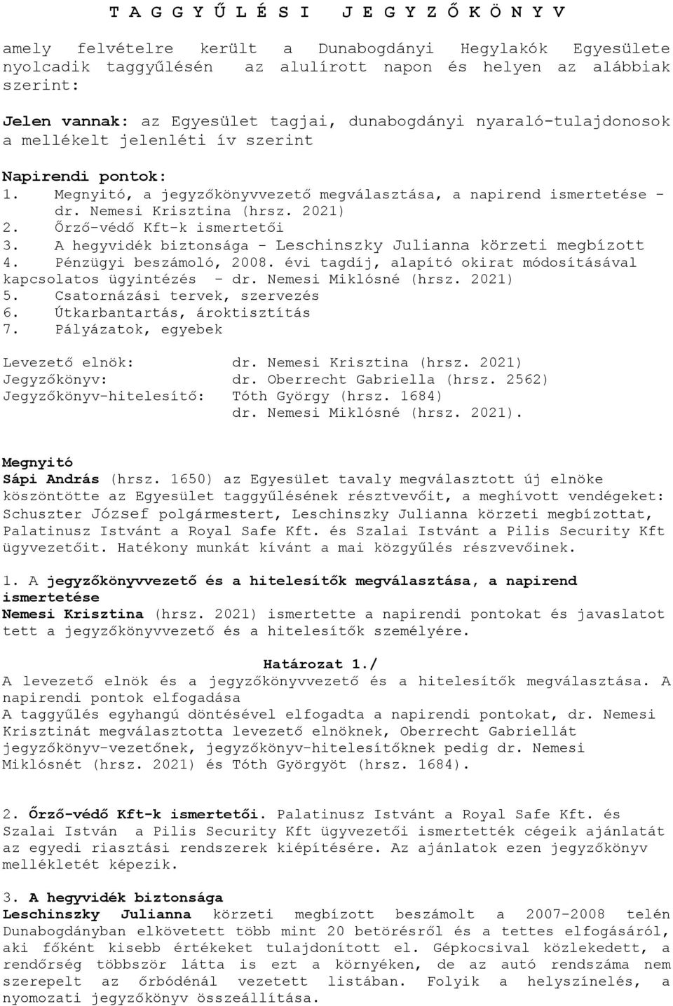 Nemesi Krisztina (hrsz. 2021) 2. Őrző-védő Kft-k ismertetői 3. A hegyvidék biztonsága - Leschinszky Julianna körzeti megbízott 4. Pénzügyi beszámoló, 2008.