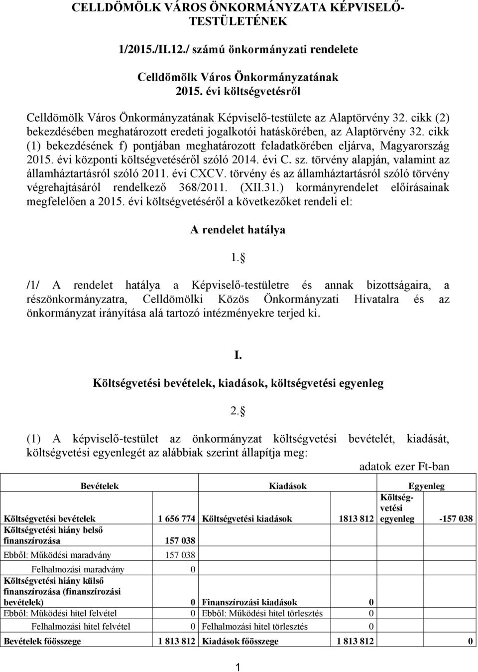 cikk (1) bekezdésének f) pontjában meghatározott feladatkörében eljárva, Magyarország 2015. évi központi költségvetéséről szóló 2014. évi C. sz. törvény alapján, valamint az államháztartásról szóló 2011.