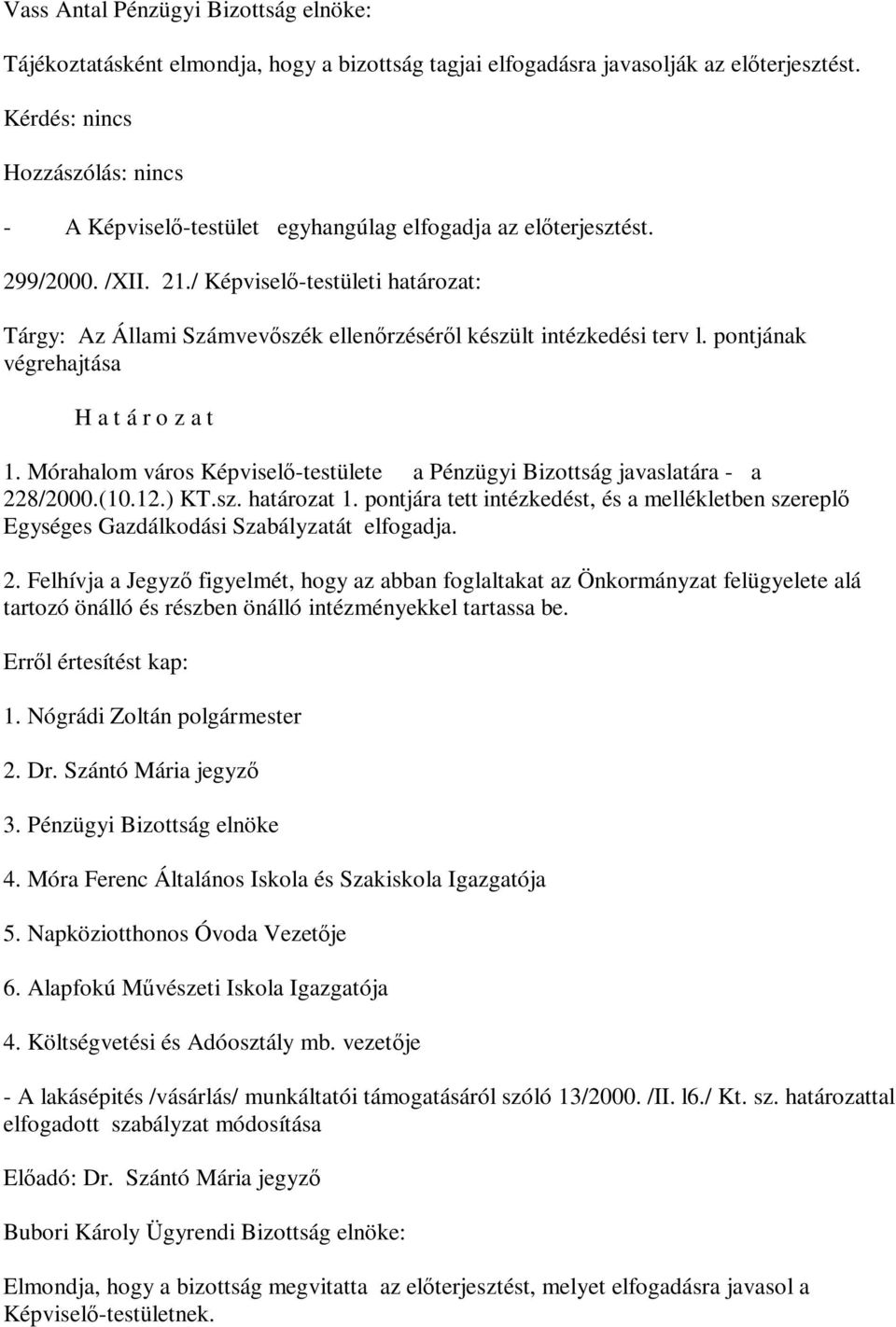 Mórahalom város Képviselő-testülete a Pénzügyi Bizottság javaslatára - a 228/2000.(10.12.) KT.sz. határozat 1.