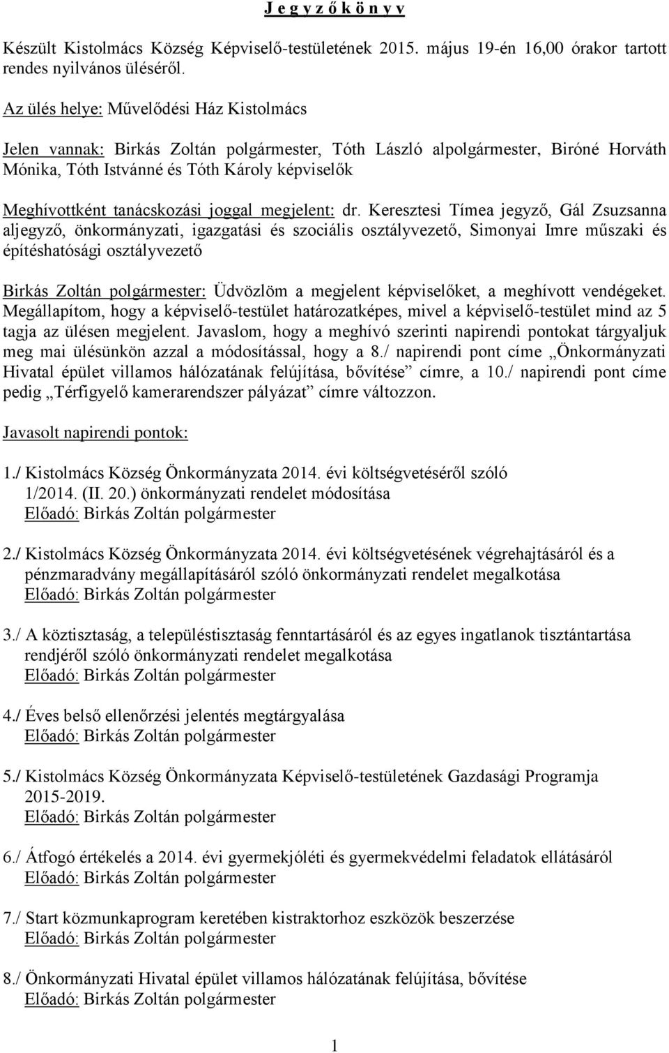 tanácskozási joggal megjelent: dr.