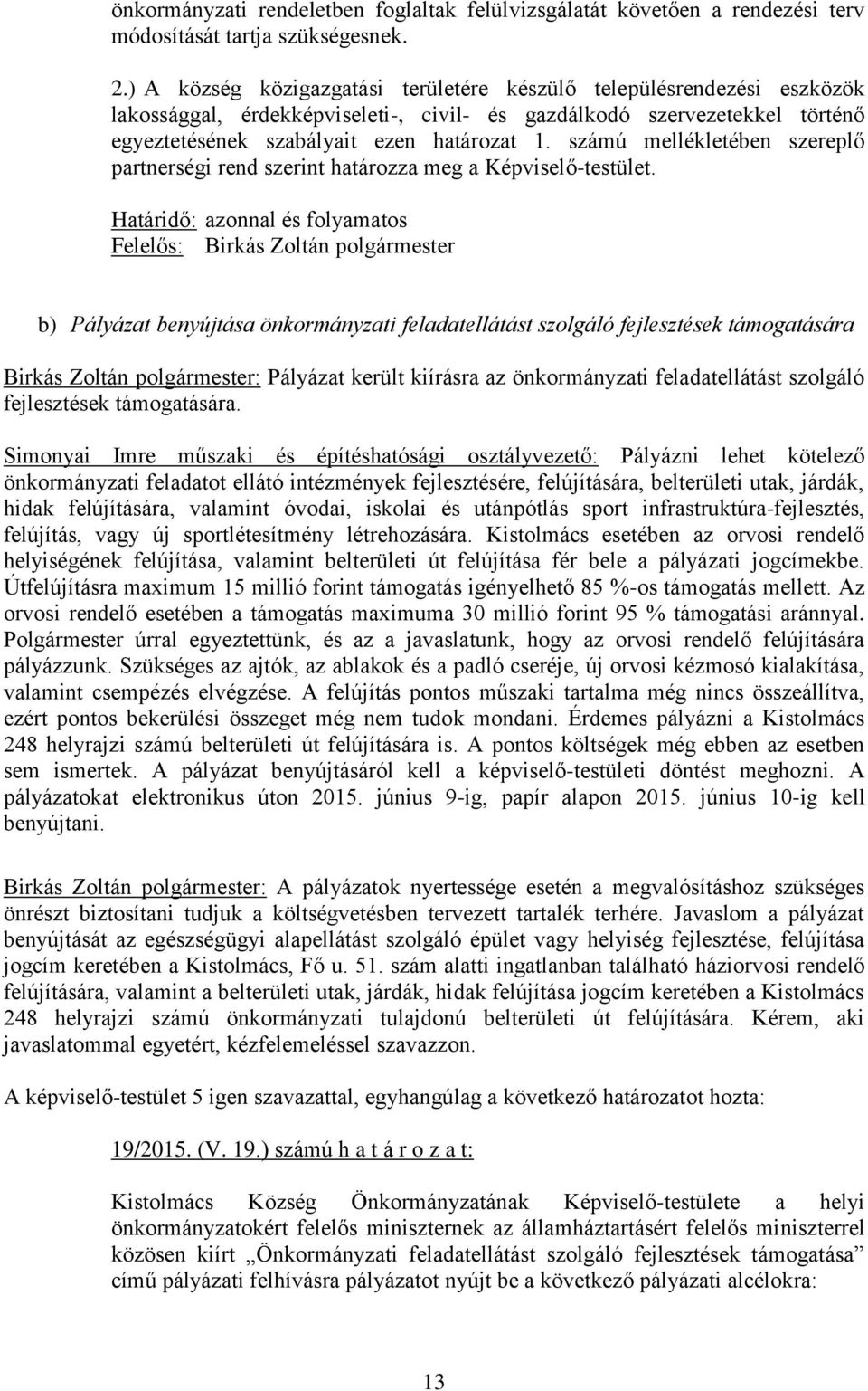 számú mellékletében szereplő partnerségi rend szerint határozza meg a Képviselő-testület.
