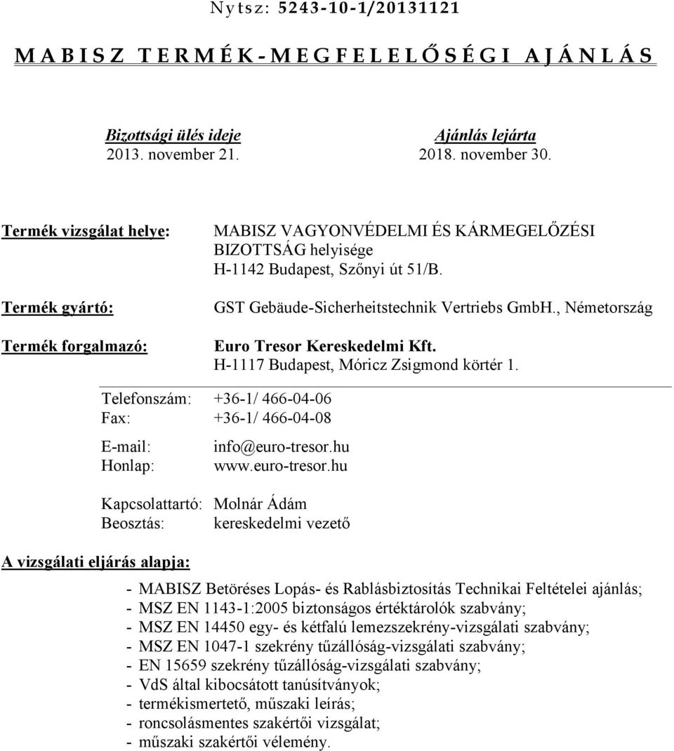 , Németország Euro Tresor Kereskedelmi Kft. H-1117 Budapest, Móricz Zsigmond körtér 1.