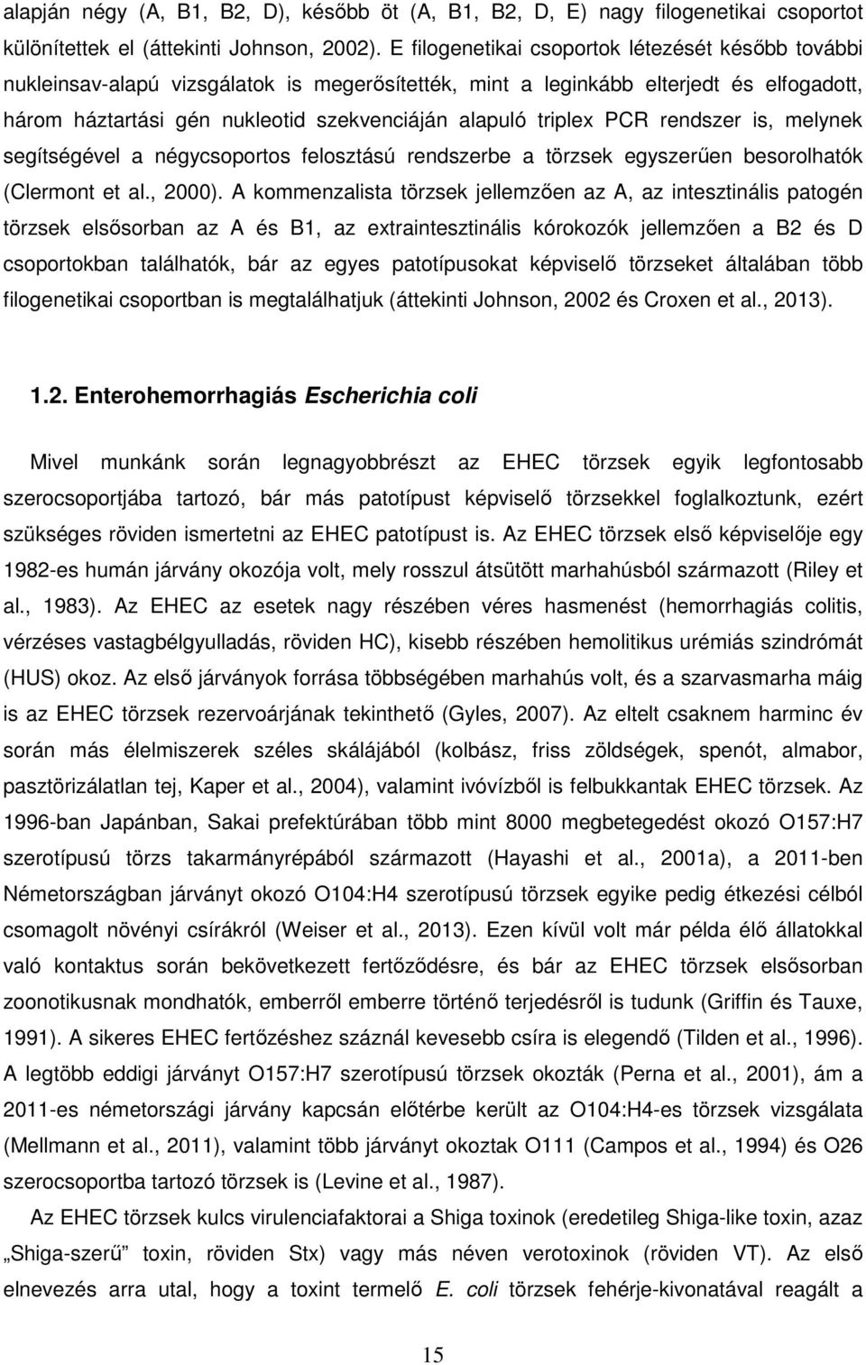 triplex PCR rendszer is, melynek segítségével a négycsoportos felosztású rendszerbe a törzsek egyszerűen besorolhatók (Clermont et al., 2000).
