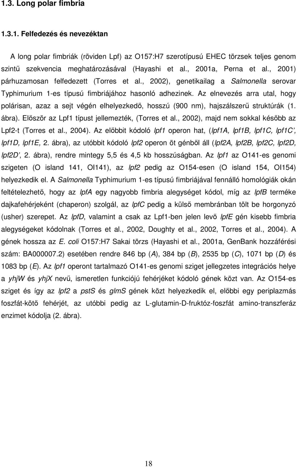 Az elnevezés arra utal, hogy polárisan, azaz a sejt végén elhelyezkedő, hosszú (900 nm), hajszálszerű struktúrák (1. ábra). Először az Lpf1 típust jellemezték, (Torres et al.
