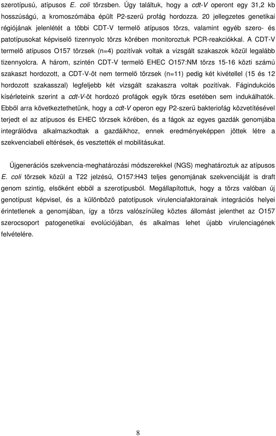 A CDT-V termelő atípusos O157 törzsek (n=4) pozitívak voltak a vizsgált szakaszok közül legalább tizennyolcra.