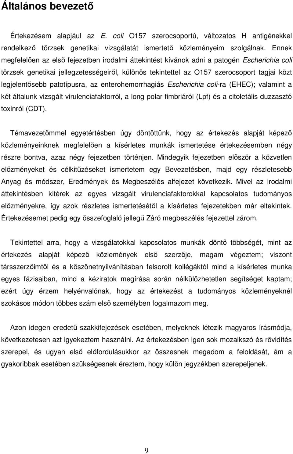 legjelentősebb patotípusra, az enterohemorrhagiás Escherichia coli-ra (EHEC); valamint a két általunk vizsgált virulenciafaktorról, a long polar fimbriáról (Lpf) és a citoletális duzzasztó toxinról
