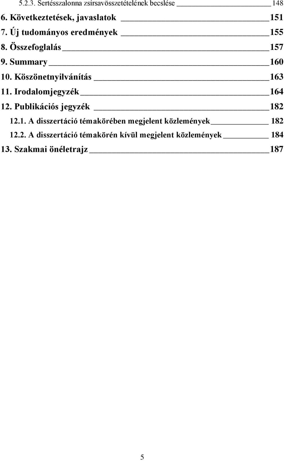 Irodalomjegyzék 164 12. Publikációs jegyzék 182 12.1. A disszertáció témakörében megjelent közlemények 182 12.