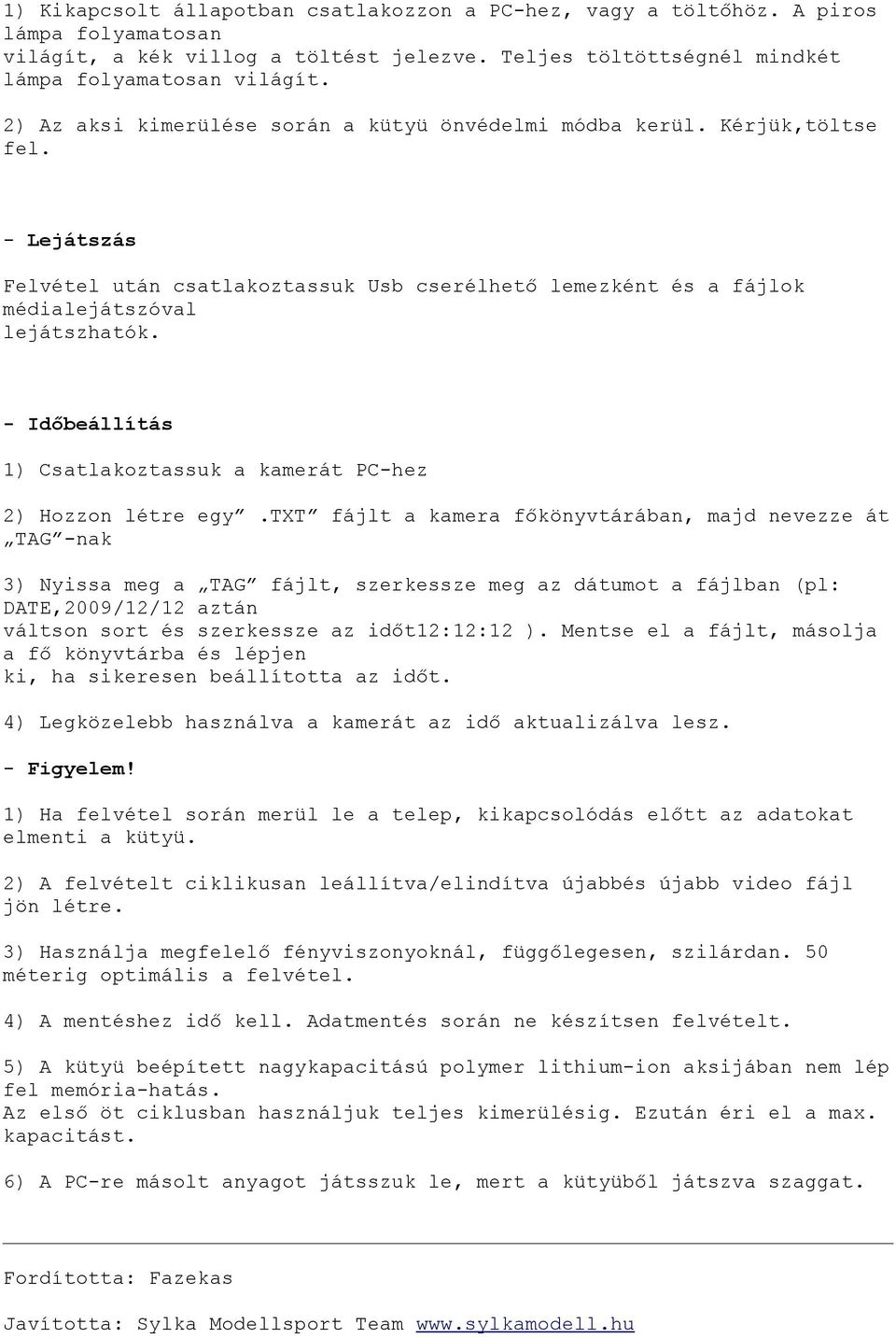 - Időbeállítás 1) Csatlakoztassuk a kamerát PC-hez 2) Hozzon létre egy.