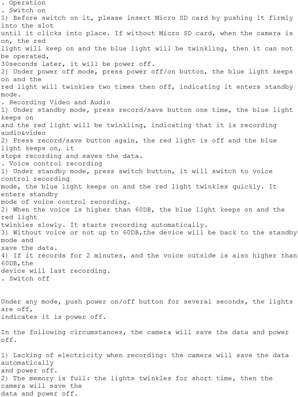 2) Under power off mode, press power off/on button, the blue light keeps on and the red light will twinkles two times then off, indicating it enters standby mode.