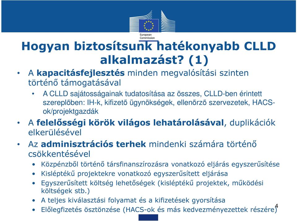 ellenőrző szervezetek, HACS- ok/projektgazdák A felelősségi körök világos lehatárolásával, duplikációk elkerülésével Az adminisztrációs terhek mindenki számára történő csökkentésével