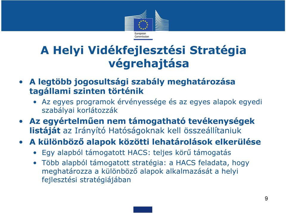 Irányító Hatóságoknak kell összeállítaniuk A különböző alapok közötti lehatárolások elkerülése Egy alapból támogatott HACS: teljes körű