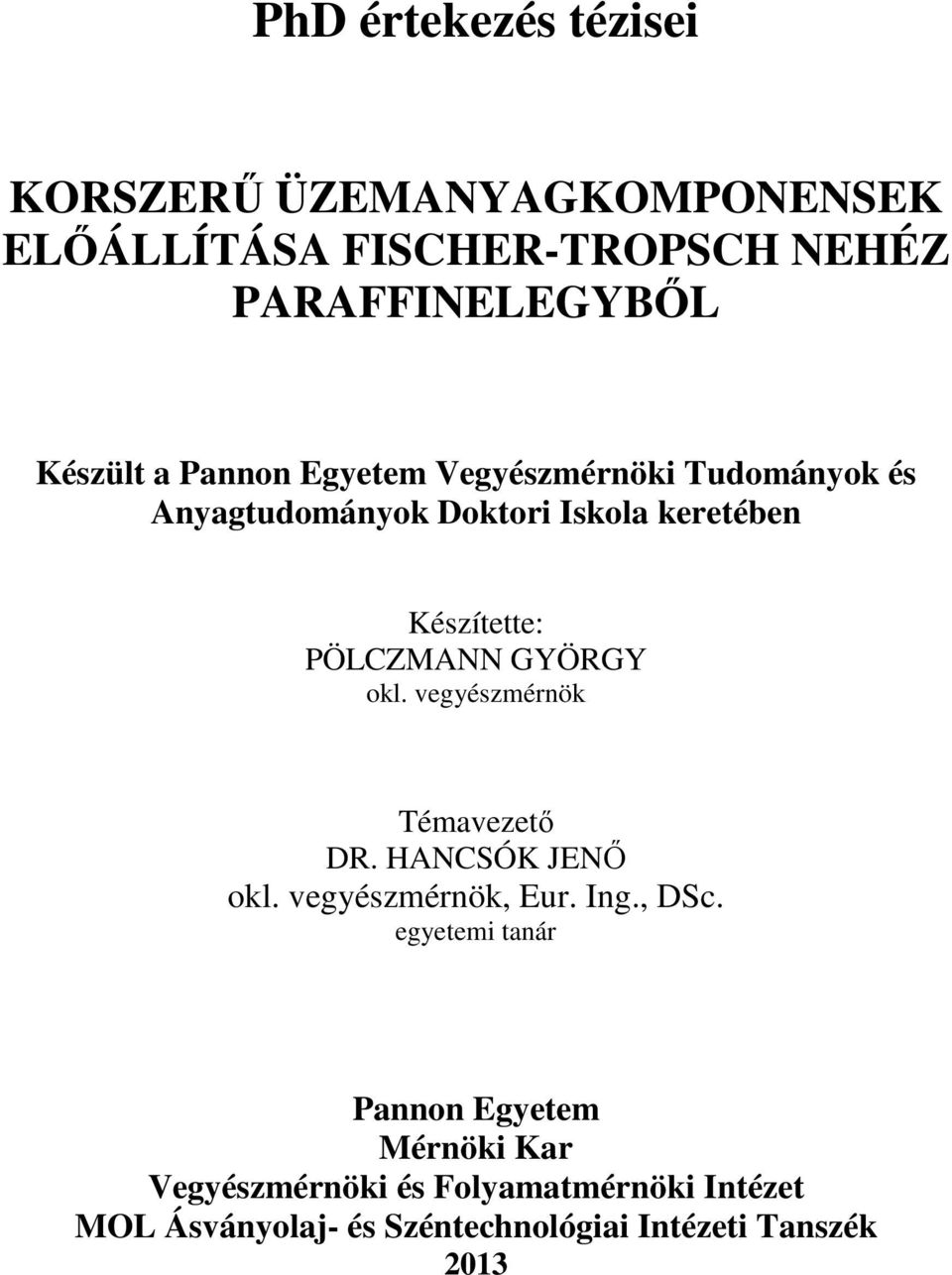 GYÖRGY okl. vegyészmérnök Témavezető DR. HANCSÓK JENŐ okl. vegyészmérnök, Eur. Ing., DSc.