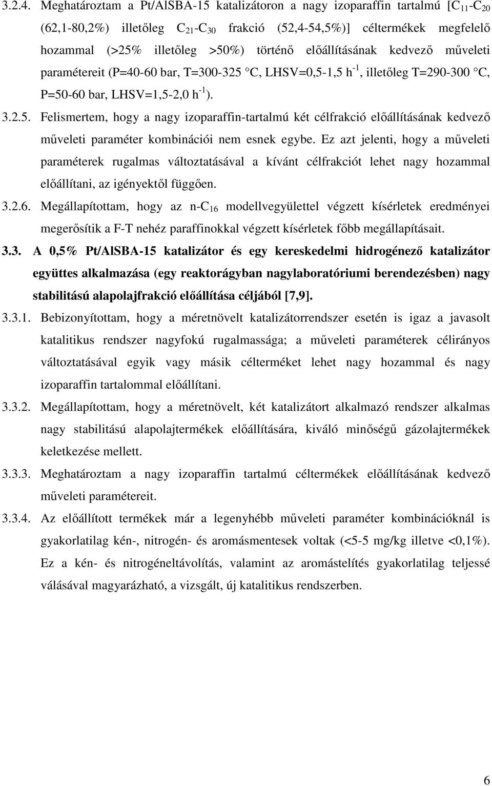 előállításának kedvező műveleti paramétereit (P=40-60 bar, T=300-325 