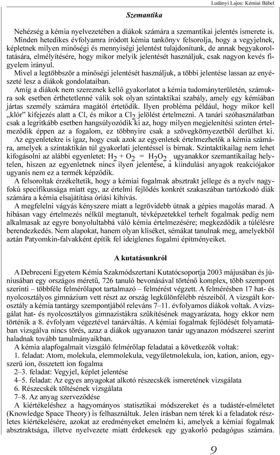mikor melyik jelentését használjuk, csak nagyon kevés figyelem irányul. Mivel a legtöbbször a minõségi jelentését használjuk, a többi jelentése lassan az enyészeté lesz a diákok gondolataiban.